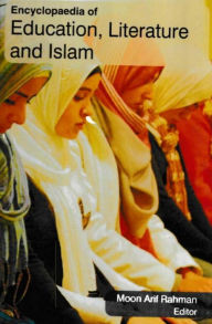 Title: Encyclopaedia of Education, Literature and Islam (Madrasa And Modernisation Of Islamic), Author: Moon Arif Rahman