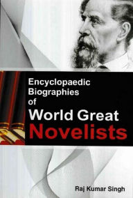 Title: Encyclopaedic Biographies Of World Great Novelists, Author: Raj Kumar Singh