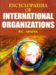 Title: Encyclopaedia of International Organizations, Author: P. C. Sinha