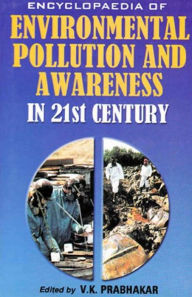 Title: Encyclopaedia of Environmental Pollution and Awareness in 21st Century (Toxic and Hazardous Chemicals), Author: V.K. Prabhakar