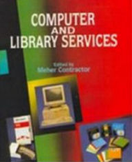 Title: Computer And Library Services, Library Science And Information Technology, Author: Meher Contractor