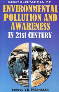 Title: Encyclopaedia of Environmental Pollution and Awareness in 21st Century (Land and Freshwater), Author: V.  K. Prabhakar