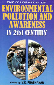 Title: Encyclopaedia of Environmental Pollution and Awareness in 21st Century (Major Ecosystems of the World), Author: V.  K. Prabhakar