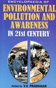 Title: Encyclopaedia of Environmental Pollution and Awareness in 21st Century (Natural Environment), Author: V.  K. Prabhakar