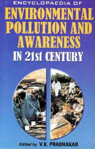 Title: Encyclopaedia of Environmental Pollution and Awareness in 21st Century (Natural Resources Conservation), Author: V.  K. Prabhakar