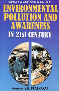 Title: Encyclopaedia of Environmental Pollution and Awareness in 21st Century (People and Environment), Author: V.  K. Prabhakar