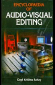 Title: Encyclopaedia Of Audio-Visual Editing, Author: Gopi  Krishna Sahay