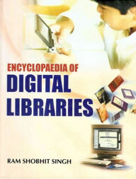 Title: Encyclopaedia of Digital Libraries, Author: Ram Shobhit Singh