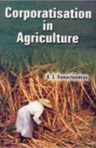 Title: Corporatisation In Agriculture, Author: K.S. Ramachandran