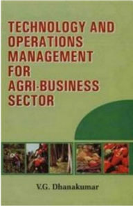 Title: Technology And Operations Management For Agri-Business Sector, Author: V.G. Dhanakumar