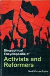 Title: Biographical Encyclopaedia Of Activists And Reformers, Author: Sunil  Kumar Gupta