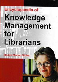 Title: Encyclopaedia Of Knowledge Management For Librarians, Author: Madan  Mohan Sinha