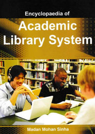 Title: Encyclopaedia Of Academic Library System, Author: Madan  Mohan Sinha