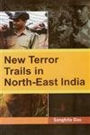 NEW TERROR TRAILS IN NORTH-EAST INDIA