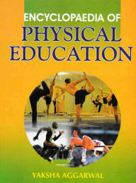 Title: Encyclopaedia of Physical Education, Author: Yaksha Aggarwal