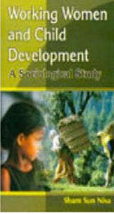 Title: Working Women And Child (Development A Sociological Study), Author: Sham Sun Nisa