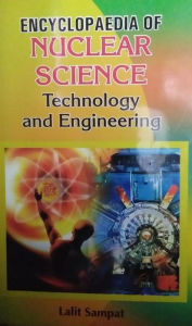 Title: Encyclopaedia Of Nuclear Science, Technology And Engineering, Author: Lalit Sampat