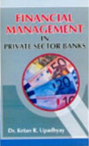 Title: Financial Management In Private Sector Banks, Author: Ketan R. Upadhyay