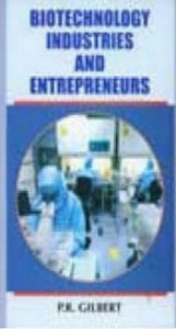 Title: Biotechnology Industries and Entrepreneurs, Author: P. R. Gilbert