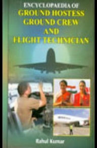 Title: Encyclopaedia Of Ground Hostess, Ground Crew And Flight Technician, Author: Rahul Kumar