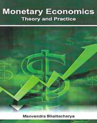 Title: Monetary Economics Theory And Practice, Author: Manvendra Bhattacharya