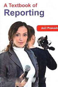 Title: A Textbook of REPORTING, Author: Anil Prakash