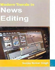 Title: Modern Trends In News Editing, Author: Sanjay Kumar Singh