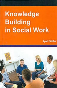 Title: Knowledge Building in Social Work, Author: Jyoti Sinha