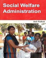 Title: Social Welfare Administration, Author: Anil Pathak