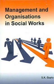 Title: Management And Organisations In Social Works, Author: S.K.  Gupta