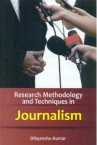 Title: Research Methodology And Techniques In Journalism, Author: Dibyanshu Kumar