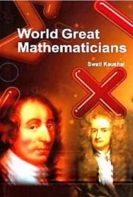 Title: World Great Mathematicians, Author: Swati Kaushal