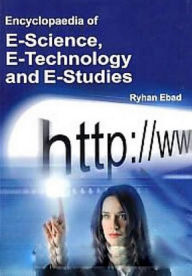 Title: Encyclopaedia Of E-Science, E-Technology And E- Studies, Author: Ryhan Ebad