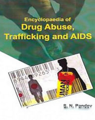 Title: Encyclopaedia Of Drug Abuse, Trafficking And Aids, Author: S.N. Pandey