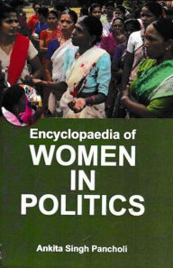 Title: Encyclopaedia of Women in Politics, Author: Ankita  Singh Pancholi
