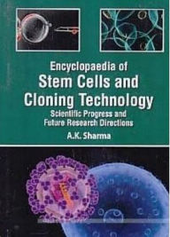 Title: Encyclopaedia Of Stem Cells And Cloning Technology Scientific Progress And Future Research Directions Biotechnological Strategies In Cloning And Biomedical Research, Author: A.K. Sharma