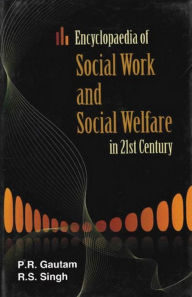 Title: Encyclopaedia of Social Work and Social Welfare in 21st Century (Social Work and Social Development), Author: P.R. Gautam