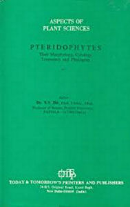 Title: Aspects of Plant Sciences: Pteridophytes their Morphology, Cytology, Taxonomy and Phytogeny, Author: S. S. BIR