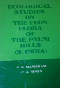 Title: Ecological Studies on the Fern Flora of the Palni Hills (S.India), Author: V.S. MANICKAMAND C.A.NINAN