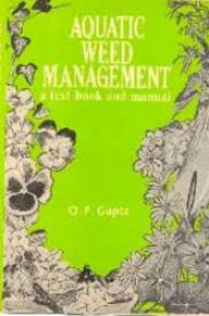 Title: Aquatic Weed Management, Author: O P Gupta