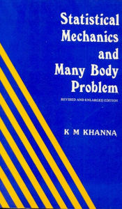 Title: Stastical Mechanics and Many Body Problems, Author: K.M. KHANNA