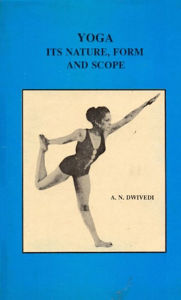 Title: Yoga Its Nature, From and Scope, Author: A. Dwivedi
