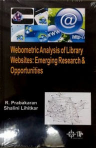 Title: Webometric Analysis Of Library Websites: Emerging Research And Opportunities, Author: R. Prabakaran