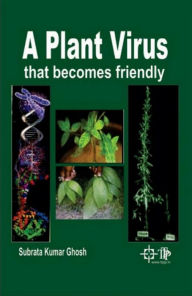 Title: A Plant Virus That Becomes Friendly, Author: Subrata Kumar Ghosh