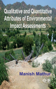 Title: Qualitative And Quantitative Attributes Of Environmental Impact Assessments, Author: Manish Mathur