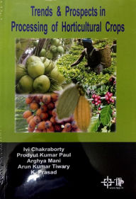 Title: Trends And Prospects In Processing Of Horticultural Crops, Author: Ivi Chakraborty