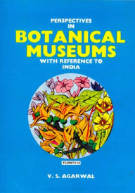 Title: Perspectives in Botanical Museums With reference to India, Author: V.S. AGARWAL