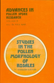 Title: Advances in Pollen-Spore Research: Studies in The Pollen Morphology of Rosales, Author: KAMLESH KATIYAR