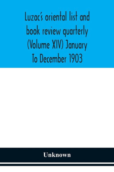 Luzac's oriental list and book review quarterly (Volume XIV) January To December 1903