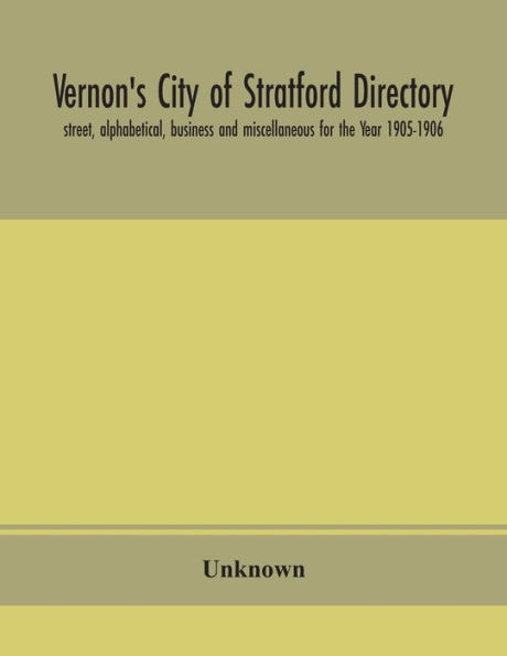 Vernon's City of Stratford directory: street, alphabetical, business and miscellaneous for the Year 1905-1906